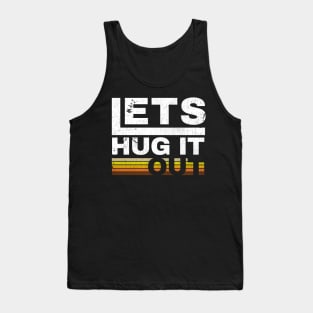 lets hug it out Tank Top